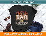 God Gifted Me Two Titles Dad And Father-in-Law Father's Day Svg Png Dxf Cutting File