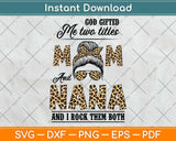 God Gifted Me Two Titles Mom Nana Leopard Black Svg Png Dxf Digital Cutting File