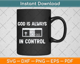 God is Always in Control Christian Gamers Svg Png Dxf Digital Cutting File