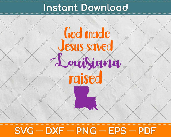 God Made Jesus Saved Louisiana Raised Svg Design Cricut Printable Cutting Files