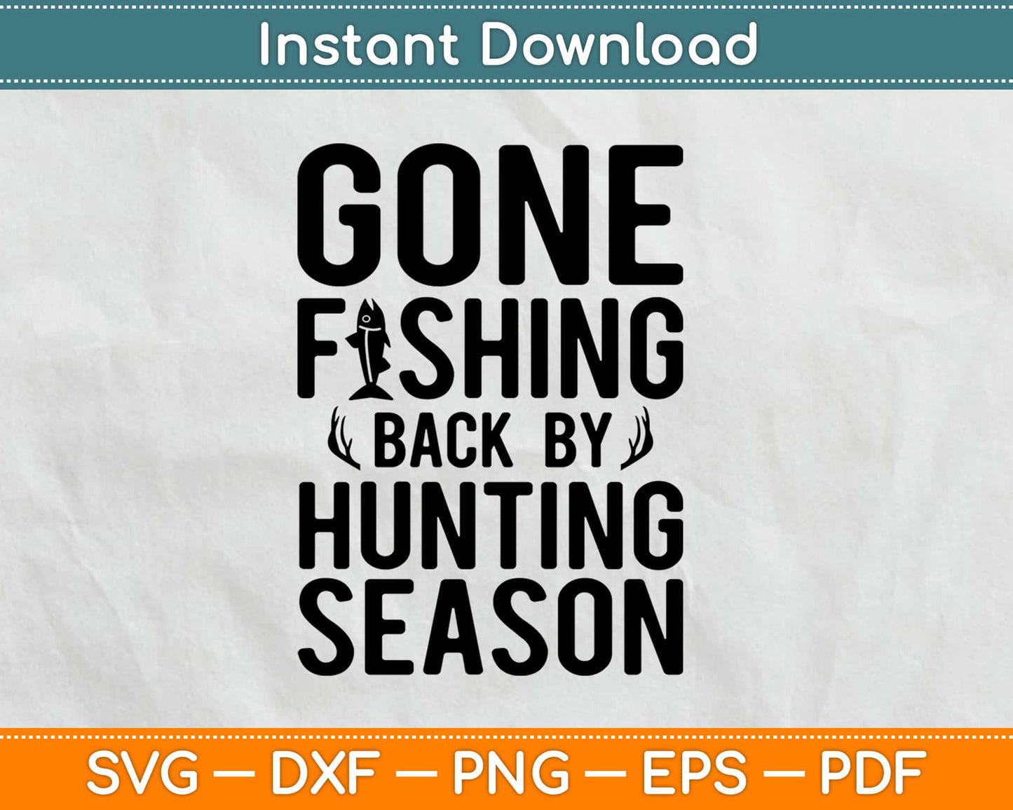 Gone Fishing Back By Hunting Season Svg Design Cricut Printable Cutting Files