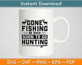 Gone Fishing Be Back Soon To Go Hunting Svg Cutting File