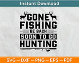 Gone Fishing Be Back Soon To Go Hunting Svg Cutting File