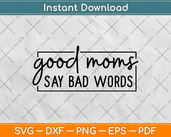 Good Moms Say Bad Words Svg Design Cricut Printable Cutting Files