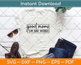 Good Moms Say Bad Words Svg Design Cricut Printable Cutting Files