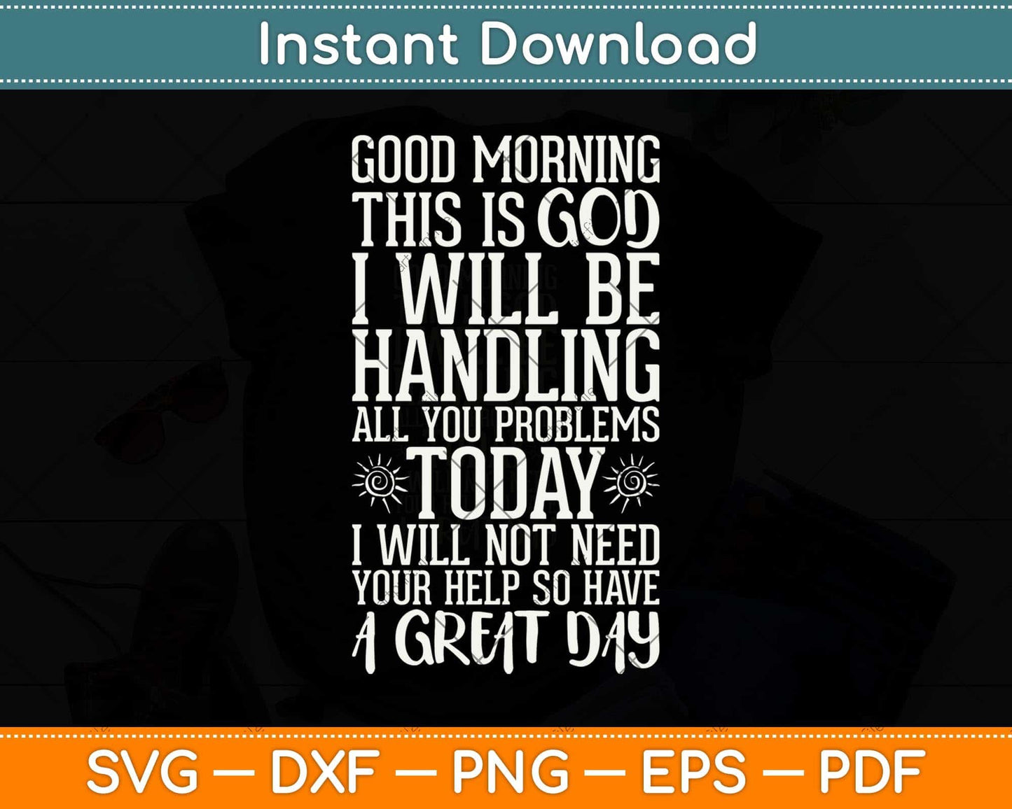 Good Morning This Is God I Will Be Handling All Your Problem Today Svg Cutting File