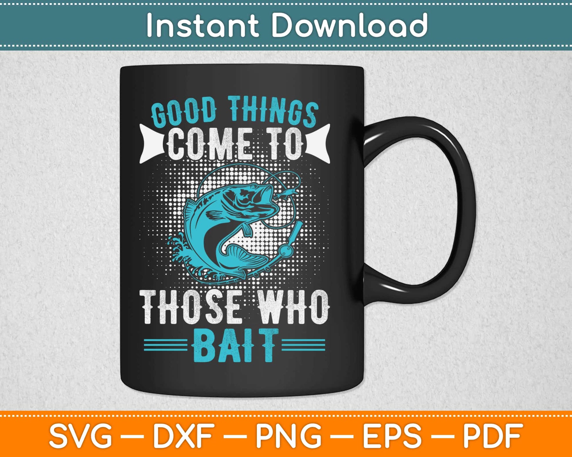 Good Things Come to Those Who Bait Svg Design Cricut Printable Cutting Files