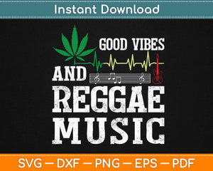 Good Vibes And Reggae Music Svg Design Cricut Printable Cutting Files