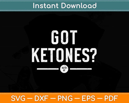 Got Ketones Af Funny Keto Diet Svg Design Cricut Printable Cutting Files