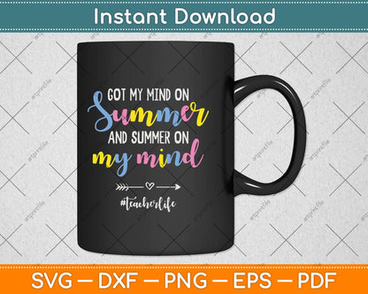 Got My Mind On Summer Teacher Life Funny Summer Teacher Svg Png Dxf Cutting File