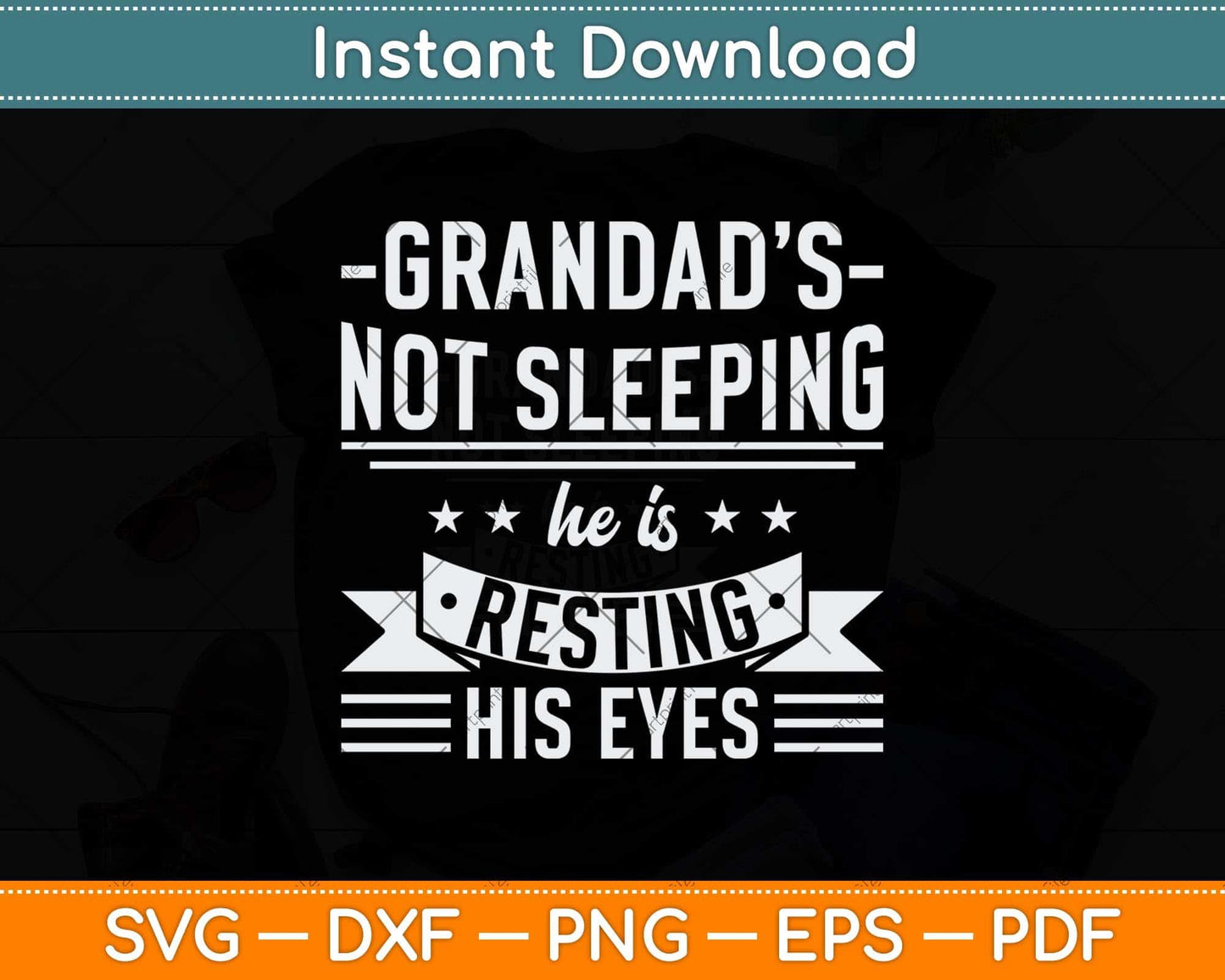 Grandad's Not Sleeping He is Resting His Eyes Svg Png Dxf Digital Cutting File