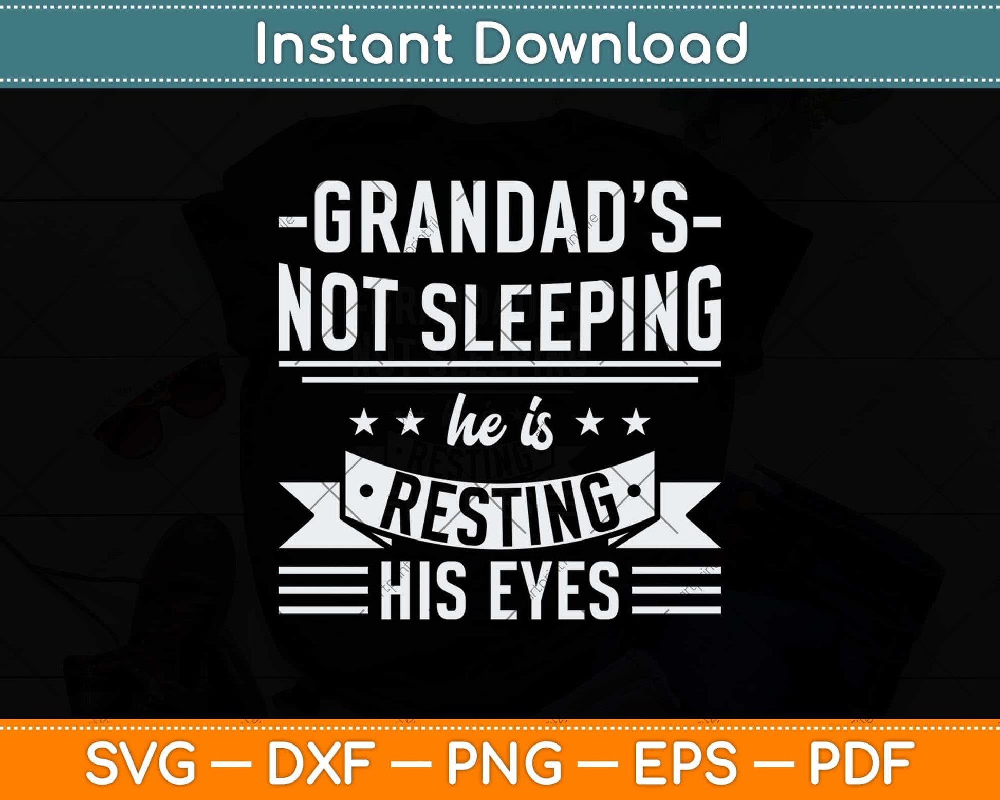 Grandad's Not Sleeping He is Resting His Eyes Svg Png Dxf Digital Cutting File