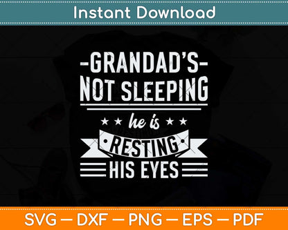 Grandad's Not Sleeping He is Resting His Eyes Svg Png Dxf Digital Cutting File