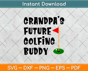 Grandpa Is Future Golfing Buddy Svg Design Cricut Printable Cutting Files