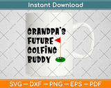 Grandpa Is Future Golfing Buddy Svg Design Cricut Printable Cutting Files