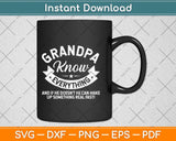 Grandpa Knows Everything 60th Gift Funny Father's Day Svg Png Dxf Digital Cutting File