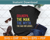 Grandpa The Man The Myth The Bad Influence Father's Day Svg Png Dxf Cutting File