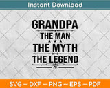 Grandpa The Man The Myth The Legend Father's Day Svg Design