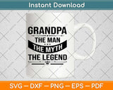 Grandpa The Man The Myth The Legend Father's Day Svg Design