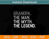 Grandpa The Man The Myth The Legend Svg Png Dxf Digital Cutting File