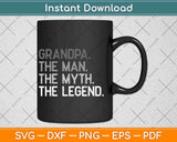 Grandpa The Man The Myth The Legend Svg Png Dxf Digital Cutting File