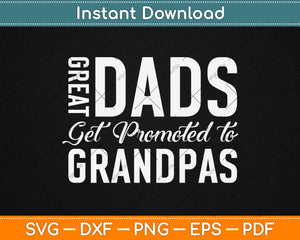 Great Dads Get Promoted to Grandpas Pops Svg Design Cricut Printable Cutting Files