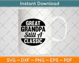 Great Grandpa Still A Classic Svg Design Cricut Printable Cutting Files