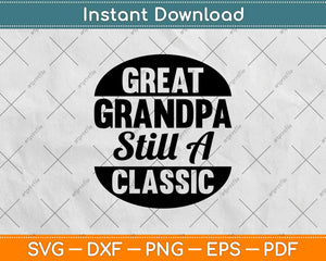 Great Grandpa Still A Classic Svg Design Cricut Printable Cutting Files