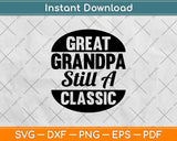 Great Grandpa Still A Classic Svg Design Cricut Printable Cutting Files