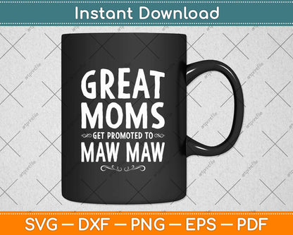 Great Mom Get Promoted To Maw Maw Grandma Svg Png Dxf Digital Cutting File