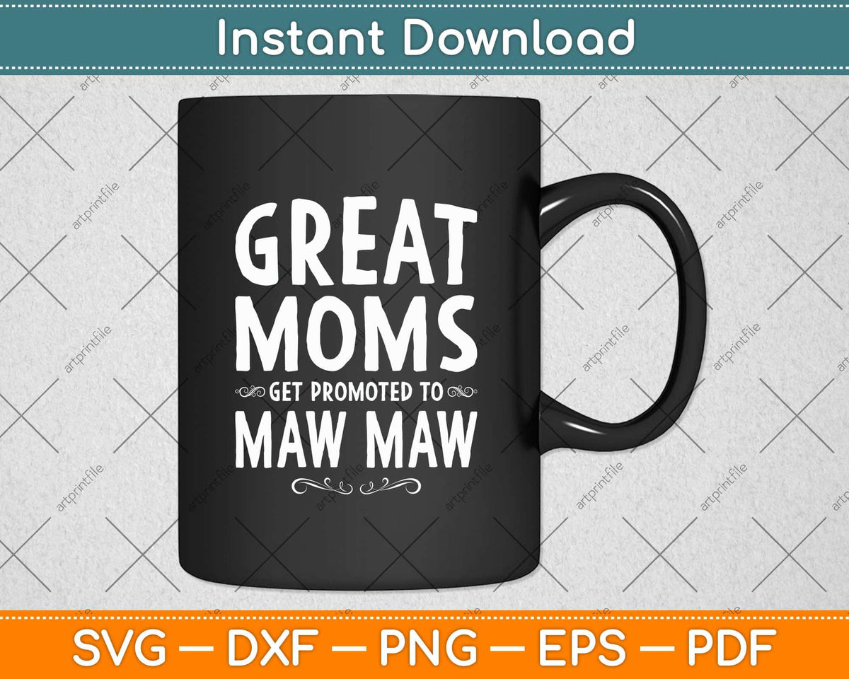 Great Mom Get Promoted To Maw Maw Grandma Svg Cutting File – artprintfile