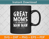 Great Mom Get Promoted To Maw Maw Grandma Svg Png Dxf Digital Cutting File