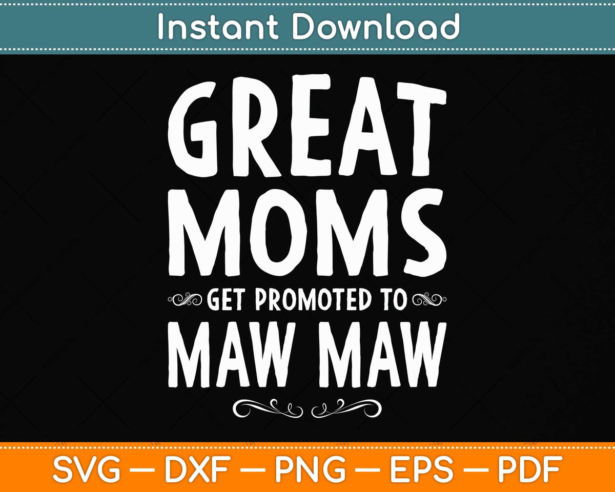 Great Mom Get Promoted To Maw Maw Grandma Svg Cutting File – artprintfile