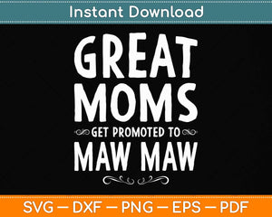 Great Mom Get Promoted To Maw Maw Grandma Svg Png Dxf Digital Cutting File