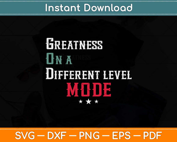 Greatness On A Different Level Mode Svg Png Dxf Digital Cutting File