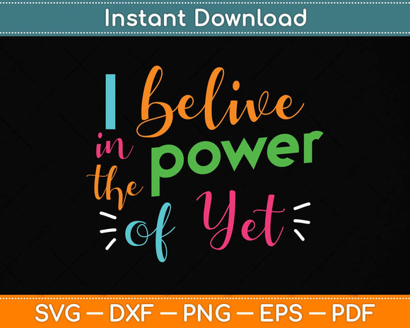 Growth Mindset Teacher I Believe in the Power of Yet Svg Png Dxf Digital Cutting File