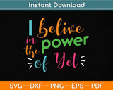 Growth Mindset Teacher I Believe in the Power of Yet Svg Png Dxf Digital Cutting File