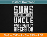 Guns Don’t Kill People Uncle Svg Design Cricut Printable Cutting Files