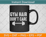 Gym Hair Don't Care Funny Sayings Fitness Svg Png Dxf Digital Cutting File
