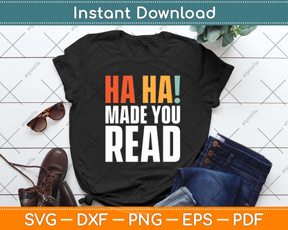 Ha Ha! Made you read teen sarcasm funny Svg Png Dxf Digital Cutting File