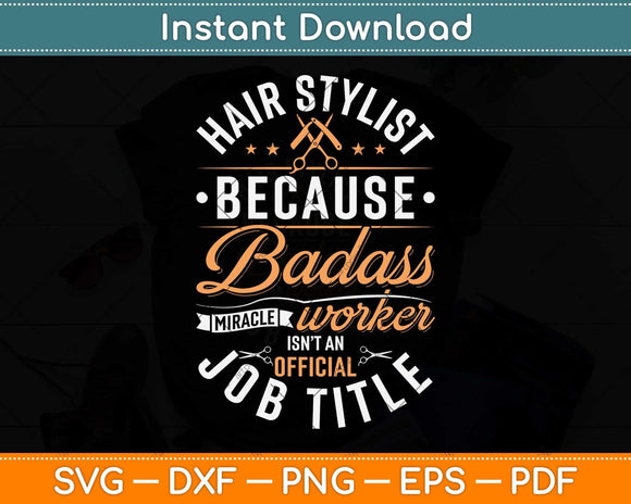 Hair Stylist Because Badass Miracle Worker Barber Svg Png Dxf Digital Cutting File