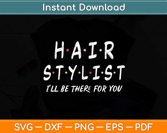 Hair Stylist Friends Themed Unique Gift Funny Svg Png Dxf Digital Cutting File