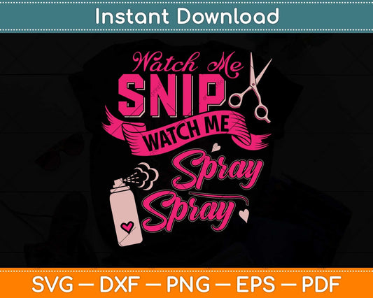 Hair Stylist Watch me Snip Watch me Spray Spray Svg Png Dxf Digital Cutting File