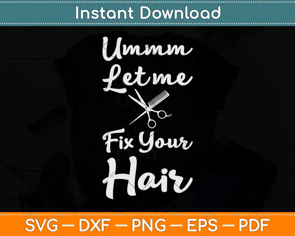 Hairstylist Hairdresser Barber Let Me Fix Your Hair Funny Svg Png Dxf Digital Cutting File