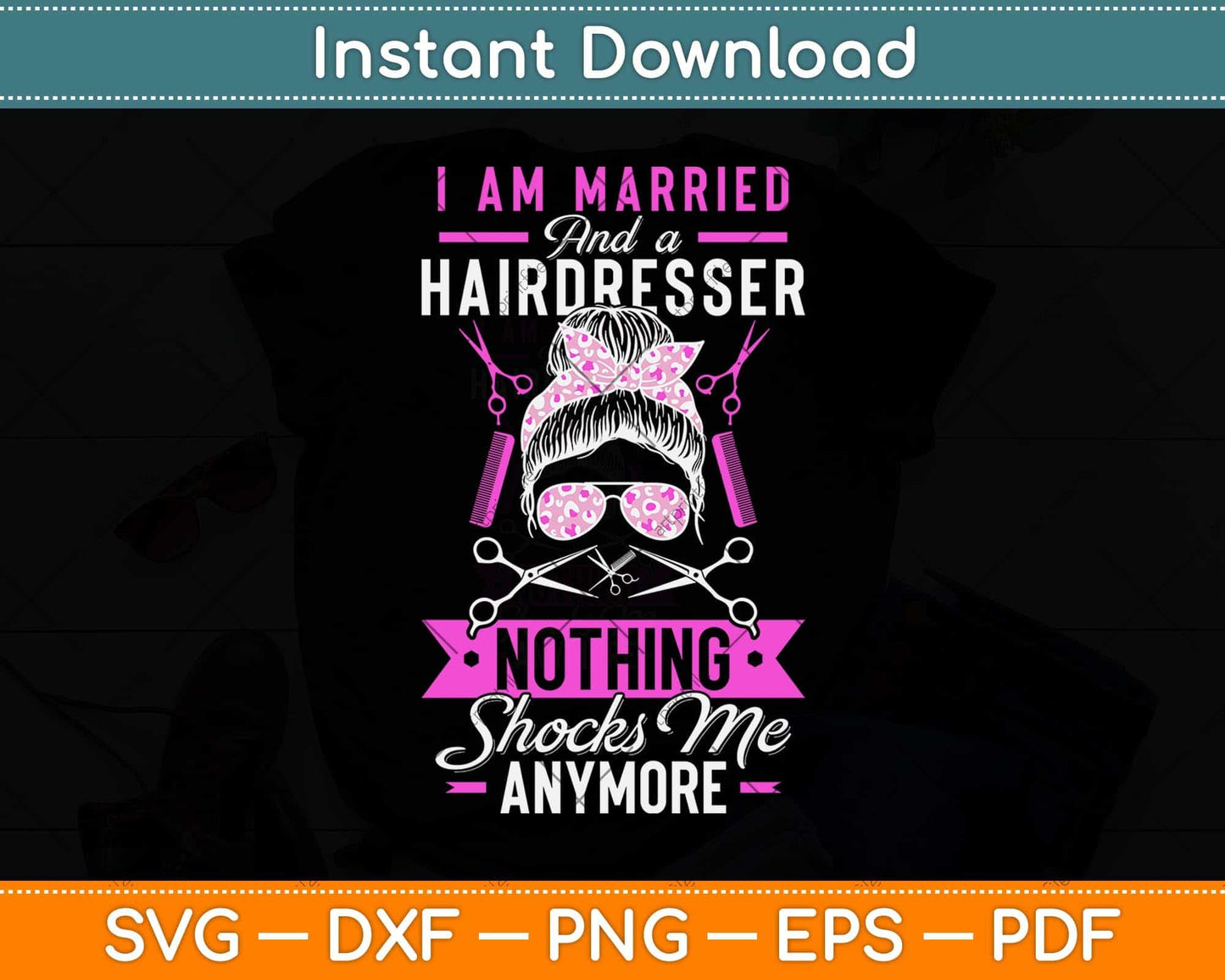Hairstylist I Am Married And A Hairdresser Nothing Shocks Me Svg Png Dxf Cutting File