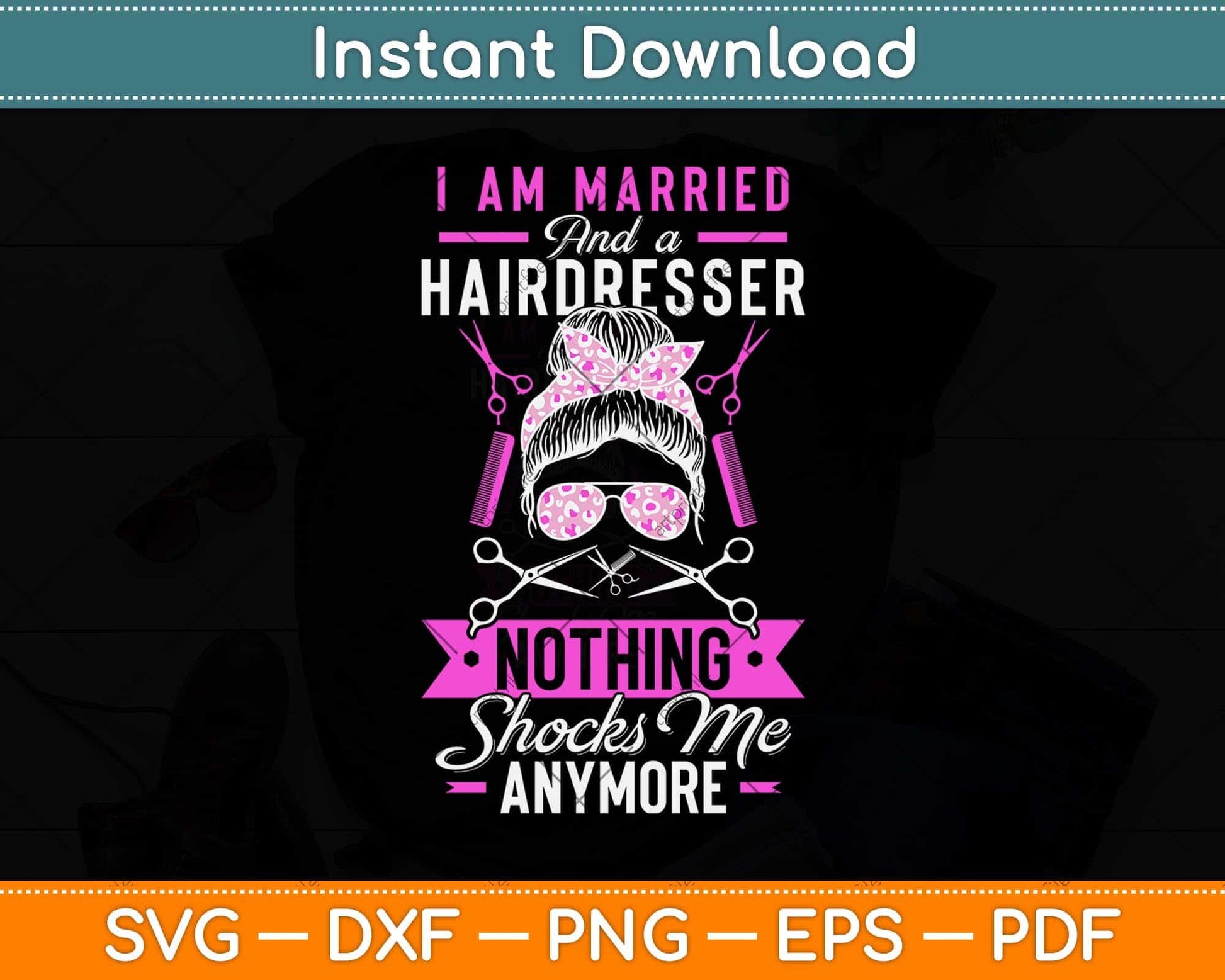 Hairstylist I Am Married And A Hairdresser Nothing Shocks Me Svg Png Dxf Cutting File
