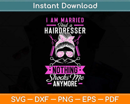 Hairstylist I Am Married And A Hairdresser Nothing Shocks Me Svg Png Dxf Cutting File