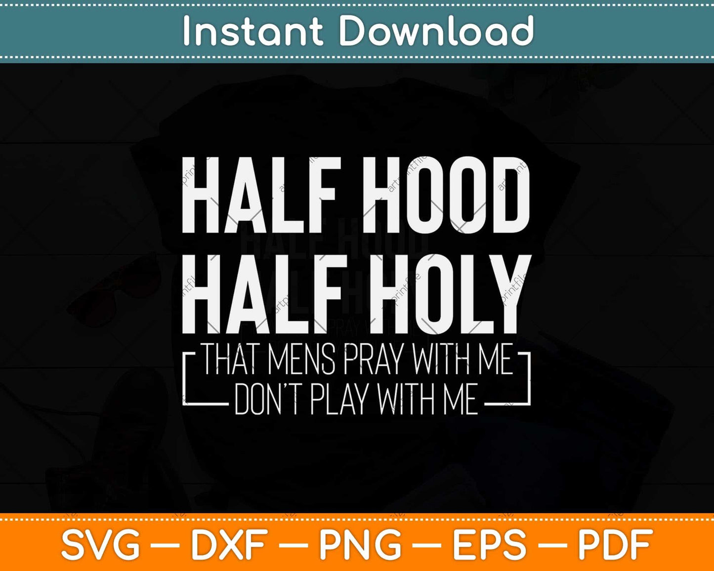 Half Hood Half Holy Pray With Me Don't Play With Me Svg Png Dxf Digital Cutting File
