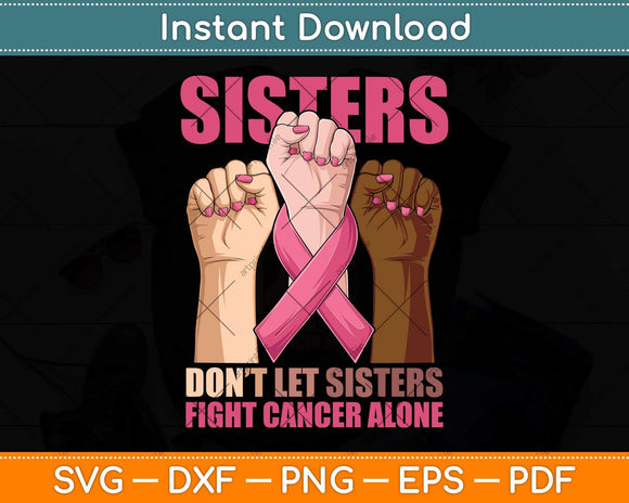 Hand Sister Don't Let Sister Fight Breast Cancer Awareness Svg Png Dxf Cutting File