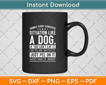 Handle Stress Like A Dog - Dog Lover Svg Png Dxf Digital Cutting File